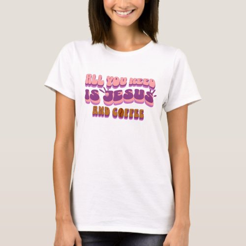 All you need is Jesus and coffee groovy font T_Shirt