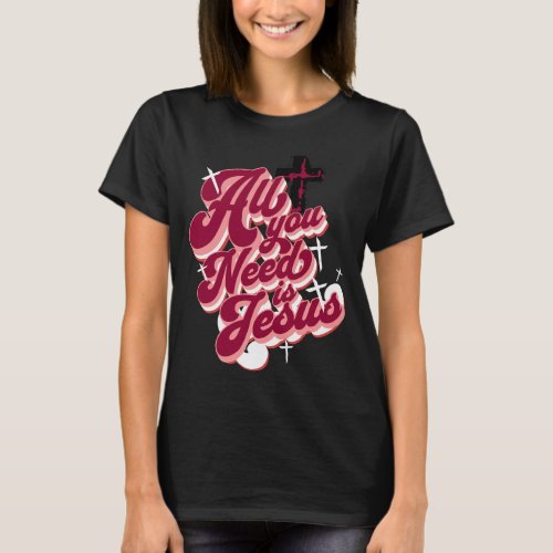 All You Need Is Jesus T_Shirt