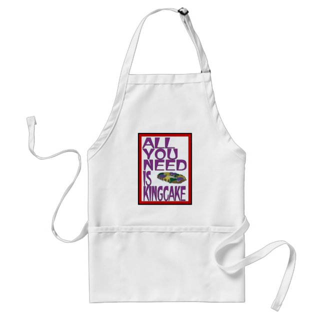 All You Need Is King Cake, Adult Apron (Front)