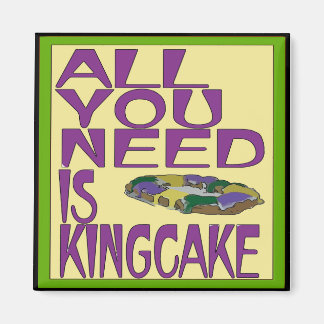 All You Need Is Kingcake Magnet