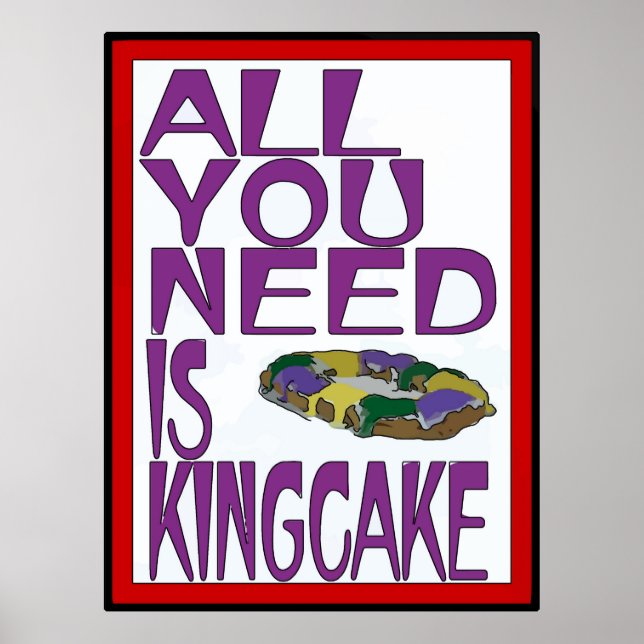All You Need Is Kingcake Poster (Front)