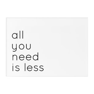 All you need is less acrylic print