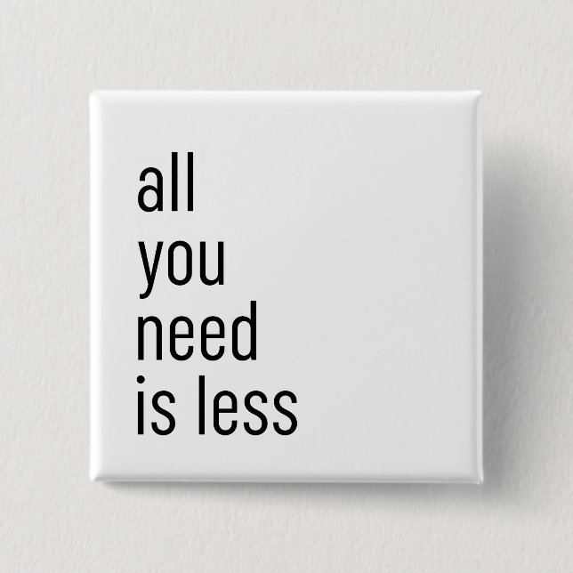 All you need is less button (Front)