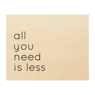 All you need is less wood wall art