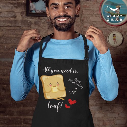 All You Need Is LOAF Happy Valentines Day Funny Apron