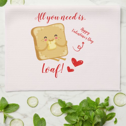 All You Need Is LOAF Happy Valentines Day Funny Kitchen Towel