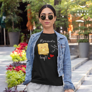 All you need is LOAF Happy Valentine's Day Funny T-Shirt