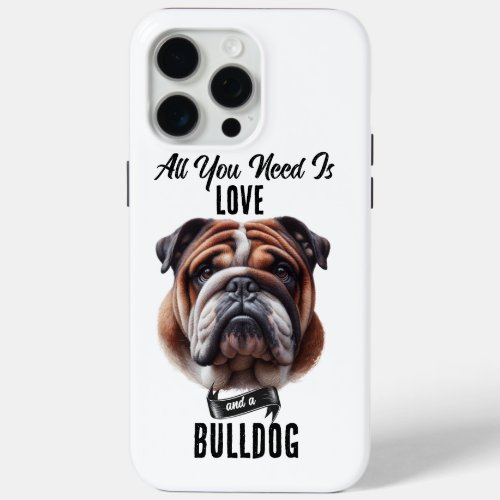 All You Need is Love  a Bulldog iPhone 15 Pro Max Case
