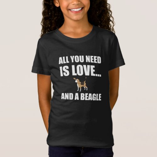 All You Need Is Love And A Beagle Dog Funny T_Shirt