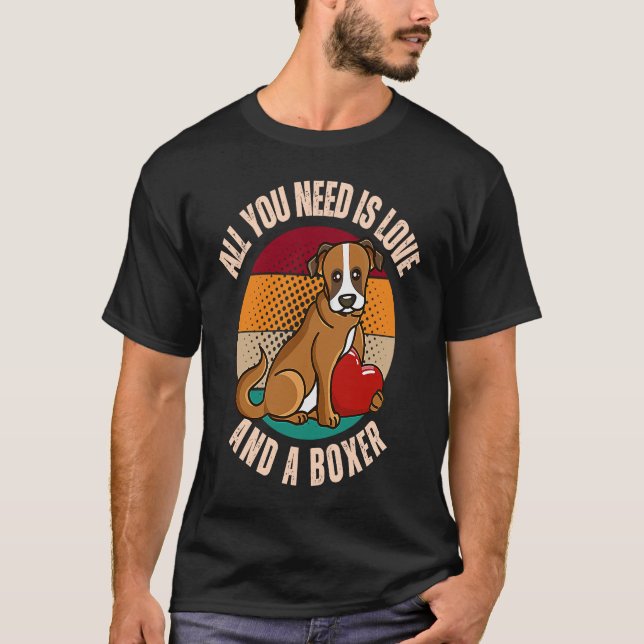All You Need Is Love And A Boxer Dog  Heart Mom Da T-Shirt (Front)
