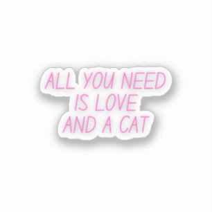 All You Need is Love and a Cat Cat Lover Sticker