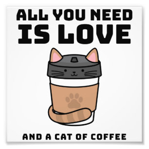 All you need is love and a cat of coffee photo print