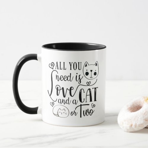 All You Need Is Love and a Cat or Two Mug
