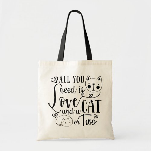 All You Need Is Love And A Cat Or Two Tote Bag