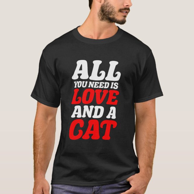 All you need is love and a cat T-Shirt (Front)