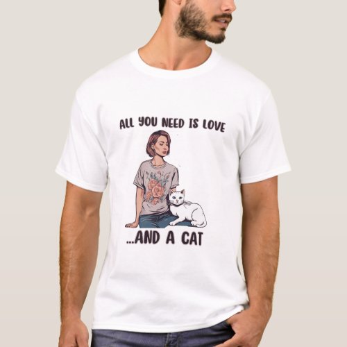 All you need is Love and a Cat T_Shirt