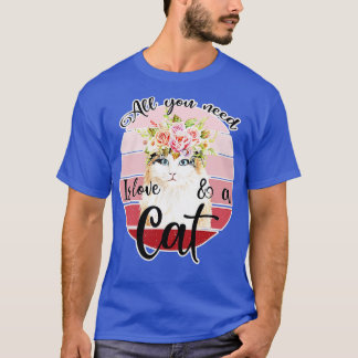All you need is love and a cat T-Shirt
