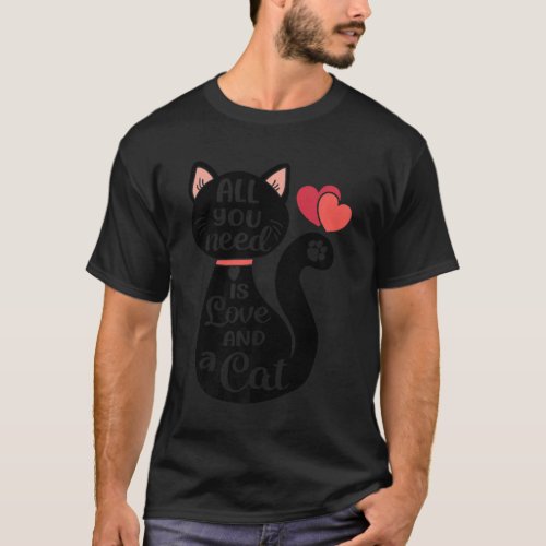 All You Need is Love and a Cat  T_Shirt