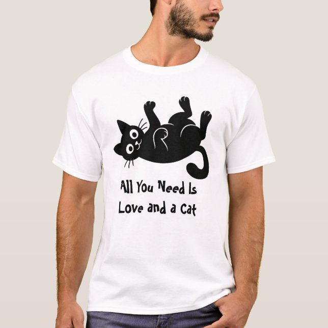 All You Need Is Love and a Cat T-Shirt (Front)