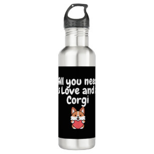 All You Need Is Love And a Corgi Stainless Steel Water Bottle