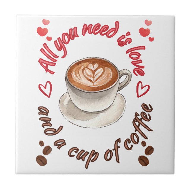 All you need is love and a cup of coffee ceramic tile (Front)