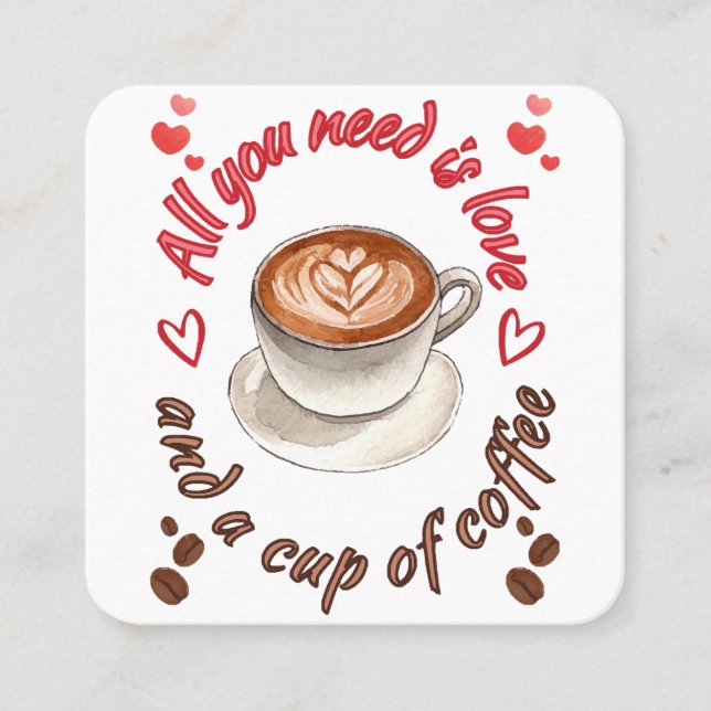 All you need is love and a cup of coffee square business card (Front)