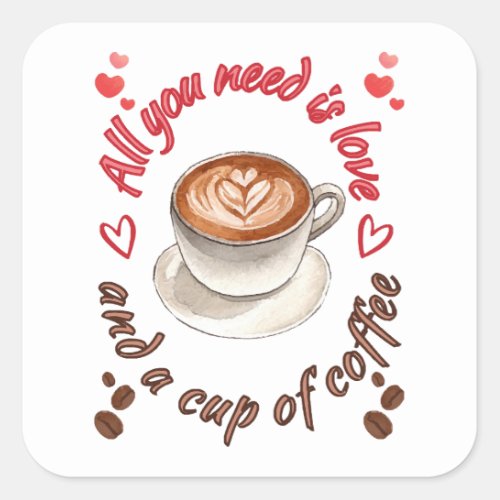 All you need is love and a cup of coffee square sticker