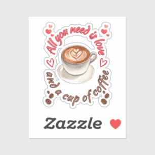 All you need is love and a cup of coffee sticker