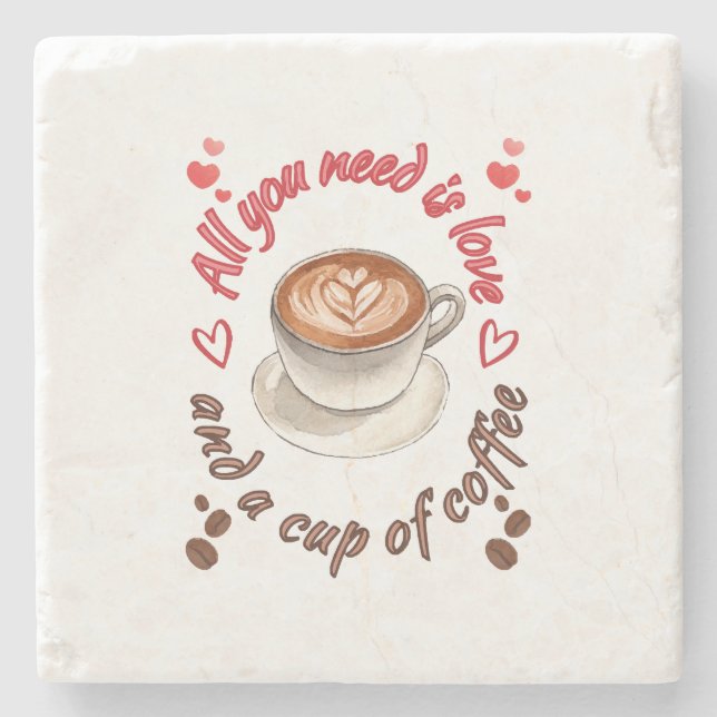 All you need is love and a cup of coffee stone coaster (Front)