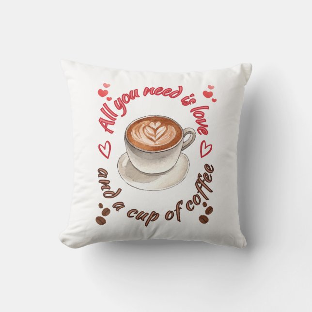 All you need is love and a cup of coffee throw pillow (Front)