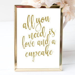 All you need is love and a cupcake Gold 8x10 Sign