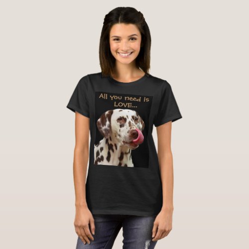 All you need is love and a dalmatian T_Shirt