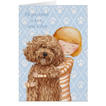 All You Need Is Love... And A Dog by LabradoodleLove at Zazzle