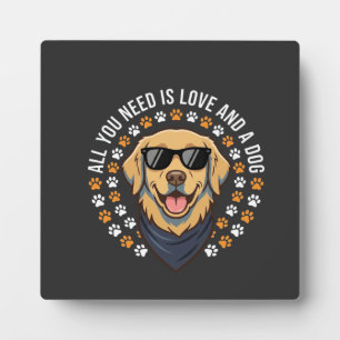 All You Need Is Love And A Dog_1 Plaque