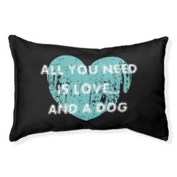ALL YOU NEED IS LOVE AND A DOG bed for your pets