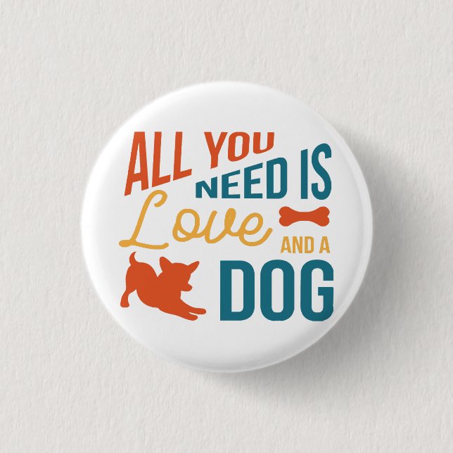 All You Need Is Love And A Dog Button (Front)
