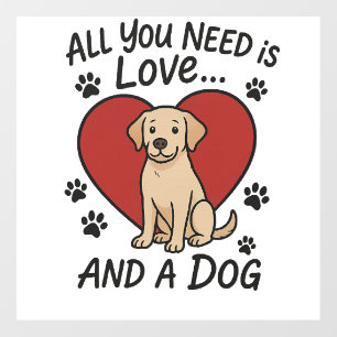 All You Need is Love and a Dog � Cute Labrador Dog Wall Decal