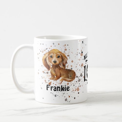 All you need is Love and a Dog Dachshund longhair Coffee Mug