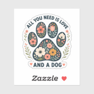 All You Need Is Love and a Dog Floral Paw Print St Sticker