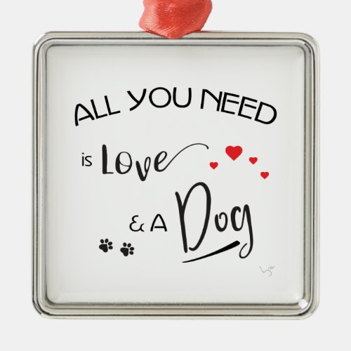All_you_need_is_Love_and a Dog Graphic Metal Ornament