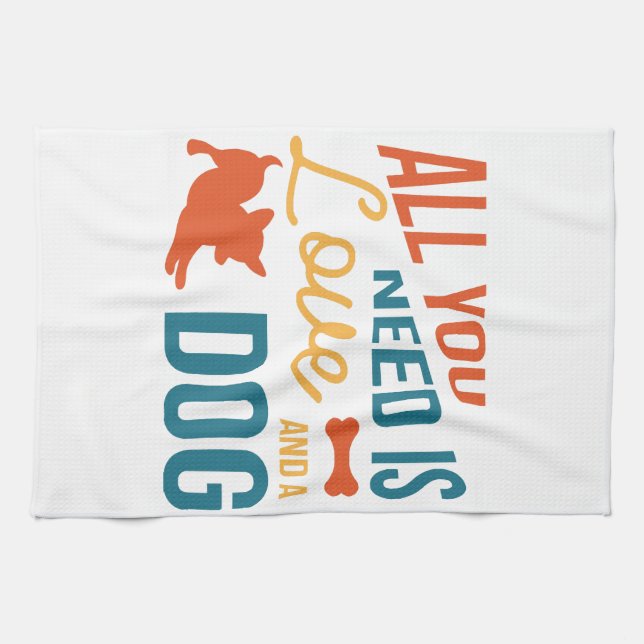 All You Need Is Love And A Dog Kitchen Towel (Horizontal)