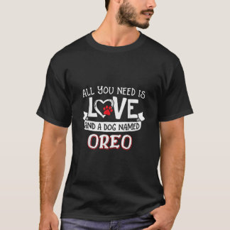 All you need is love and a dog named Oreo small la T-Shirt
