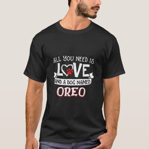 All you need is love and a dog named Oreo small la T_Shirt