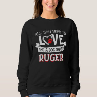 All You Need Is Love And A Dog Named Ruger Small L Sweatshirt