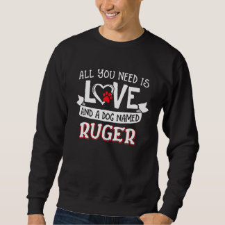 All You Need Is Love And A Dog Named Ruger Small L Sweatshirt