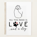 All You Need is Love and a Dog Planner<br><div class="desc">All You Need is Love and a Dog Planner</div>