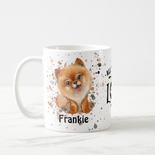 All you need is Love and a Dog Pomeranian Coffee Coffee Mug