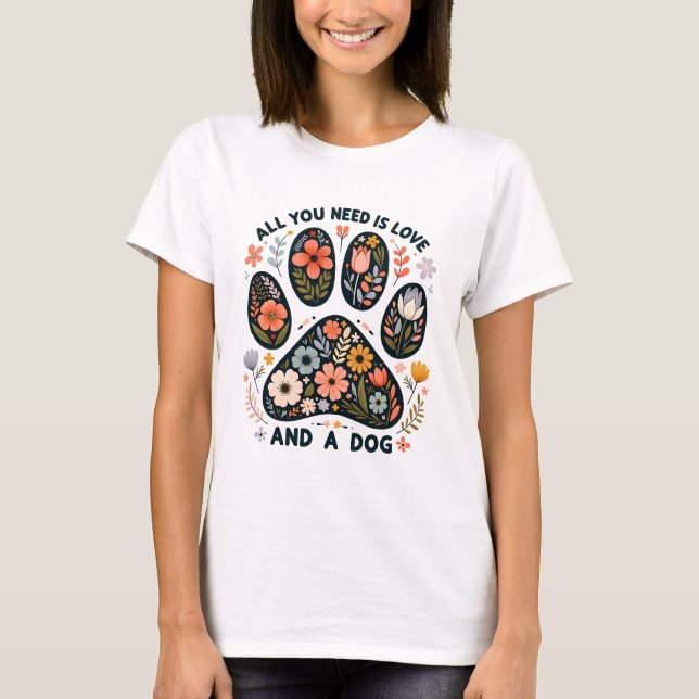 All You Need is Love and a Dog T-Shirt (Front)