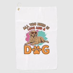 All You Need Is Love and a Dog Vintage Dog Lover D Golf Towel