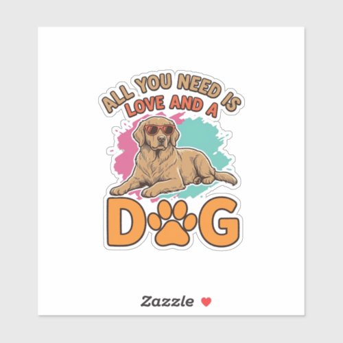 All You Need Is Love and a Dog Vintage Dog Lover D Sticker